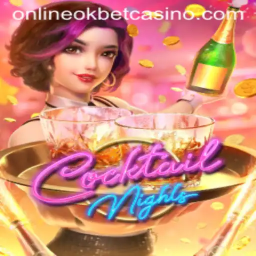 Exploring the Allure of CocktailNights at Okbet Casino Online